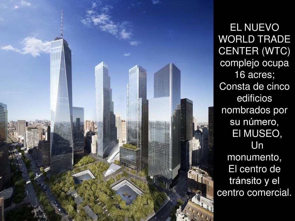 EL NUEVO WORLD TRADE CENTER (WTC) complejo ocupa 16 acres;