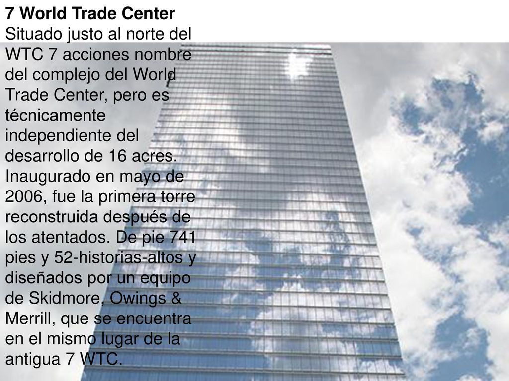 7 World Trade Center Situado justo al norte del WTC 7 acciones nombre del complejo del World Trade Center, pero es técnicamente independiente del desarrollo de 16 acres.