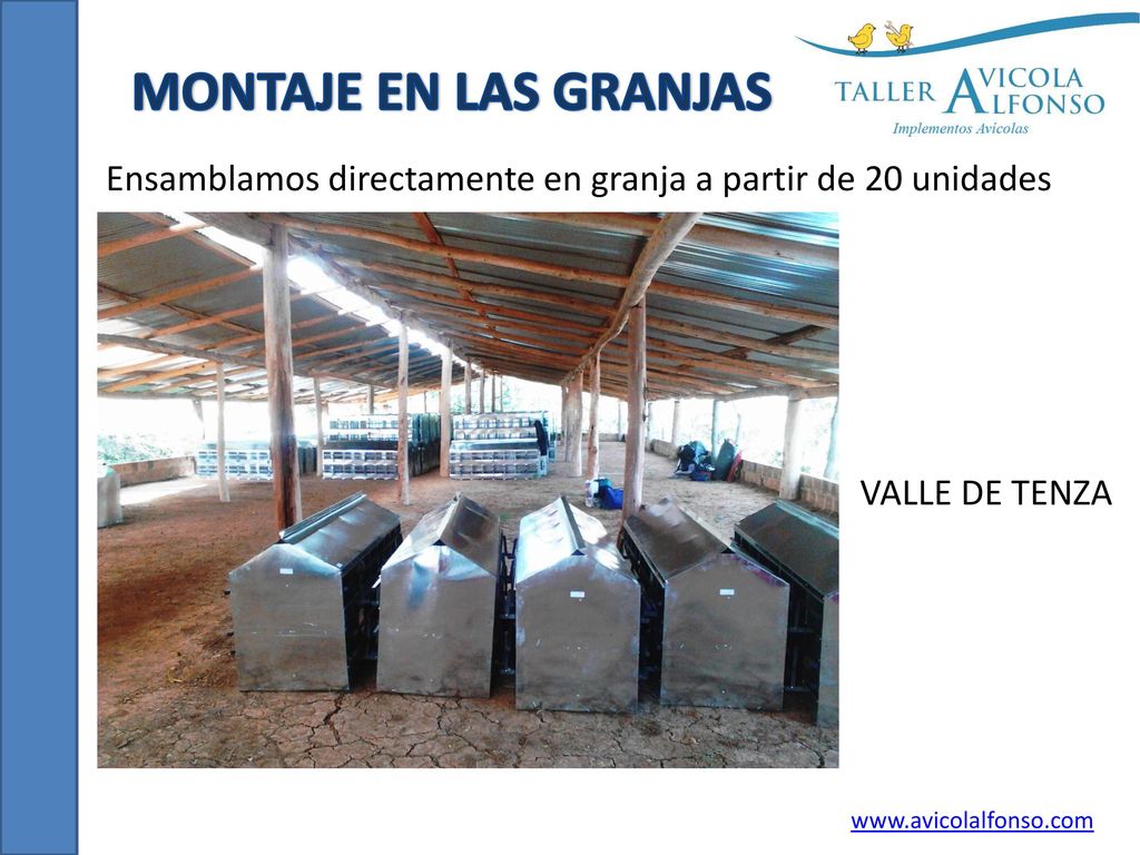 MONTAJE EN LAS GRANJAS Ensamblamos directamente en granja a partir de 20 unidades. VALLE DE TENZA.