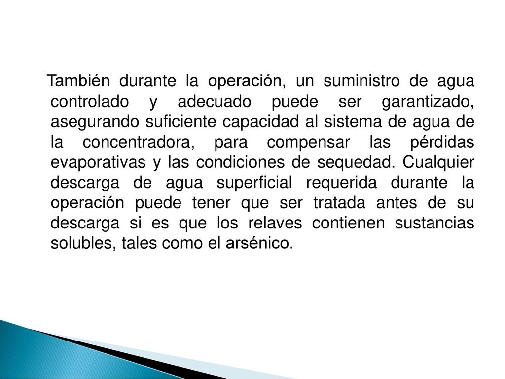 También durante la operación, un suministro de agua controlado y adecuado puede ser garantizado, asegurando suficiente capacidad al sistema de agua de la concentradora, para compensar las pérdidas evaporativas y las condiciones de sequedad.