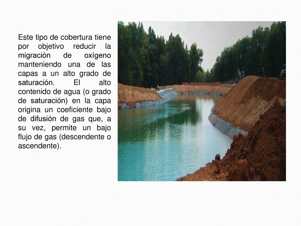 Este tipo de cobertura tiene por objetivo reducir la migración de oxígeno manteniendo una de las capas a un alto grado de saturación.