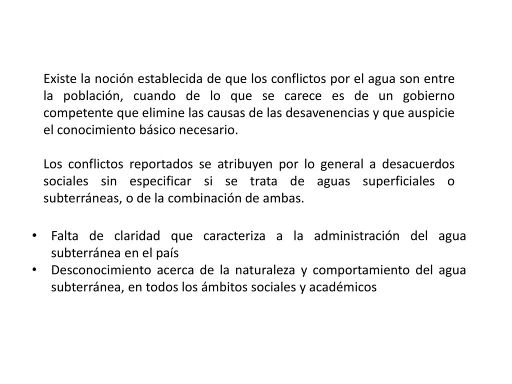 Existe la noción establecida de que los conflictos por el agua son entre la población, cuando de lo que se carece es de un gobierno competente que elimine las causas de las desavenencias y que auspicie el conocimiento básico necesario.