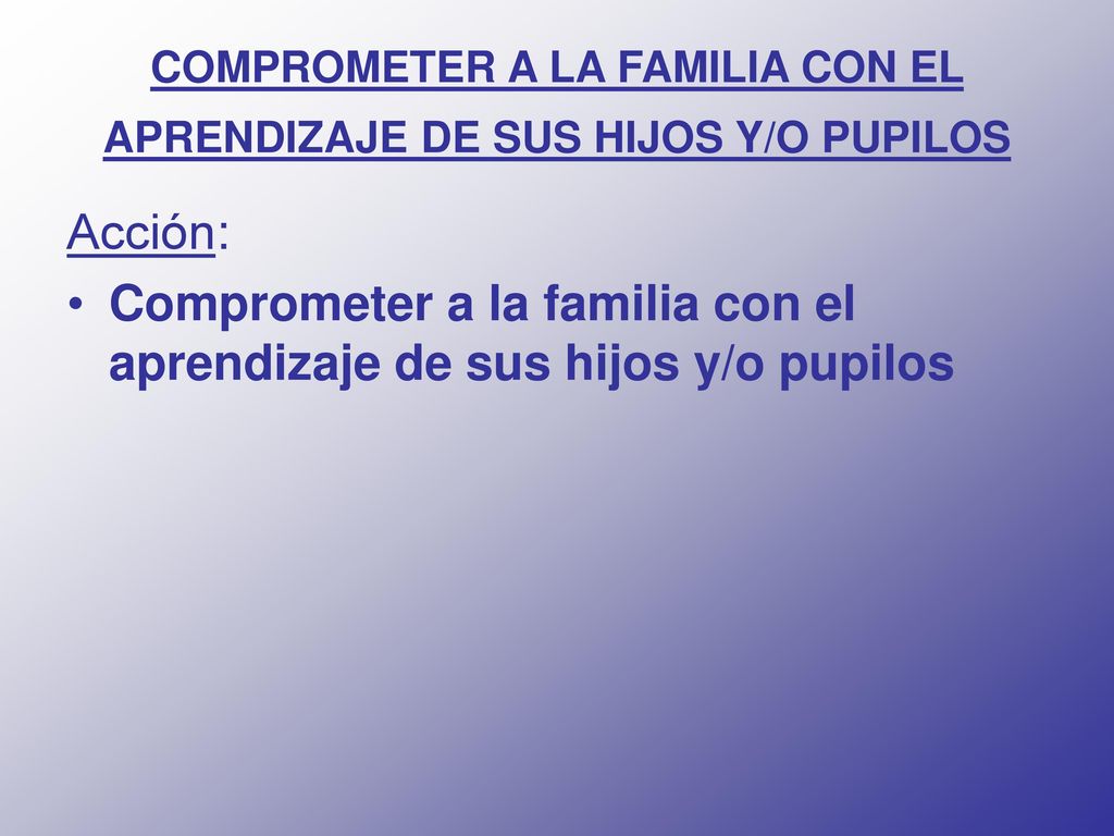 COMPROMETER A LA FAMILIA CON EL APRENDIZAJE DE SUS HIJOS Y/O PUPILOS