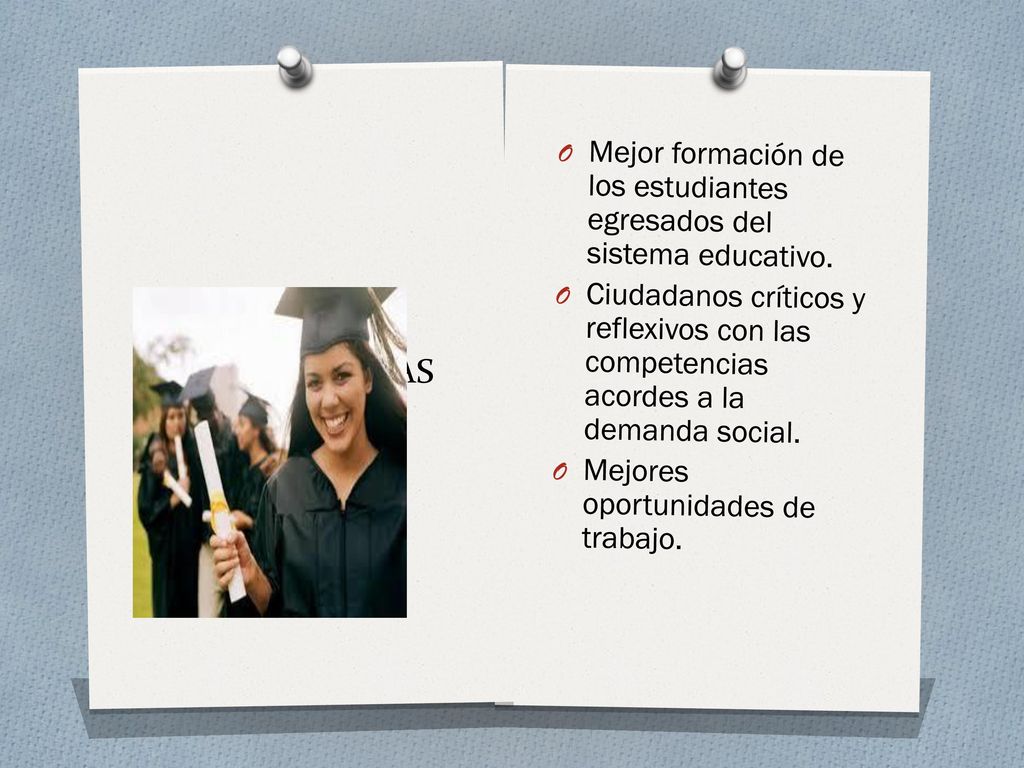 Mejor formación de los estudiantes egresados del sistema educativo.