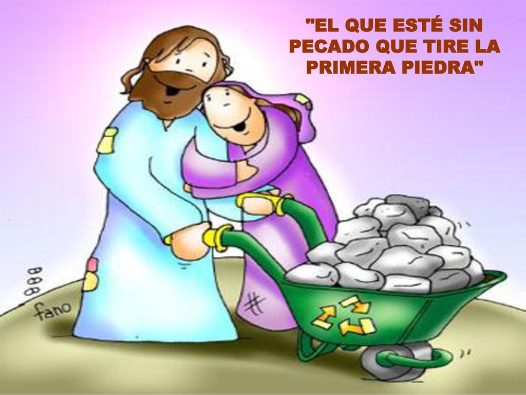 EL QUE ESTÉ SIN PECADO QUE TIRE LA PRIMERA PIEDRA