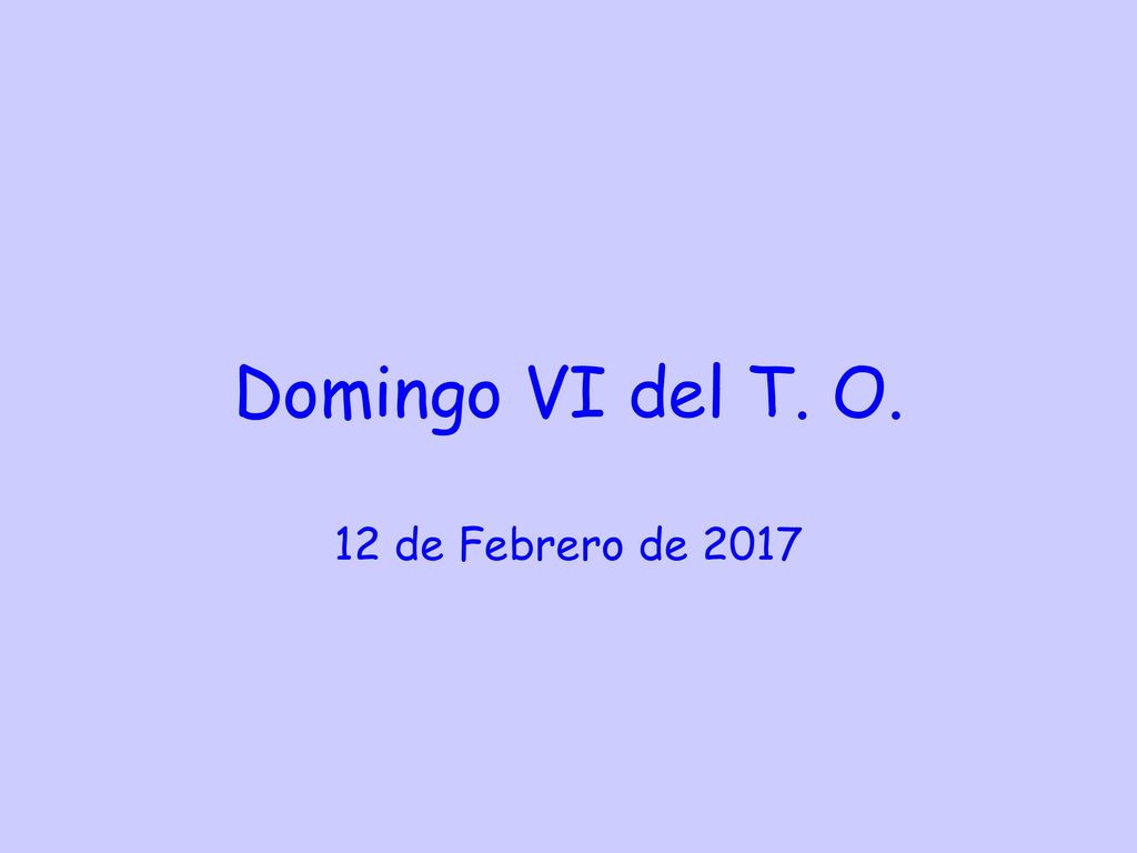 Domingo VI del T. O. 12 de Febrero de 2017