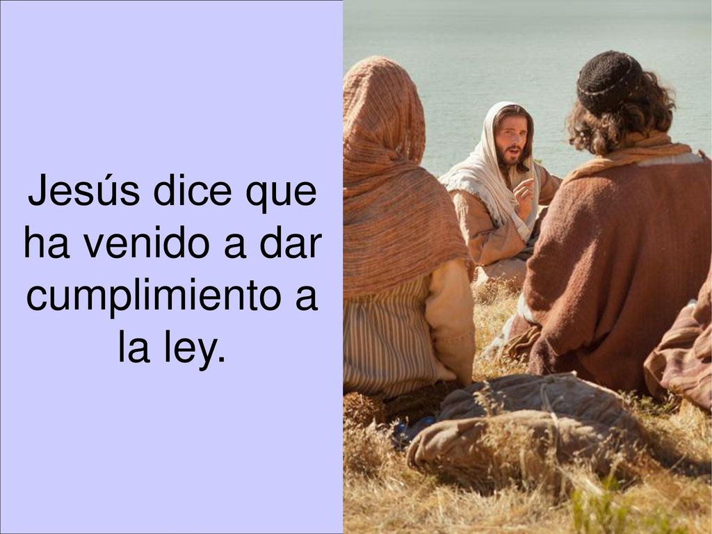 Jesús dice que ha venido a dar cumplimiento a la ley.