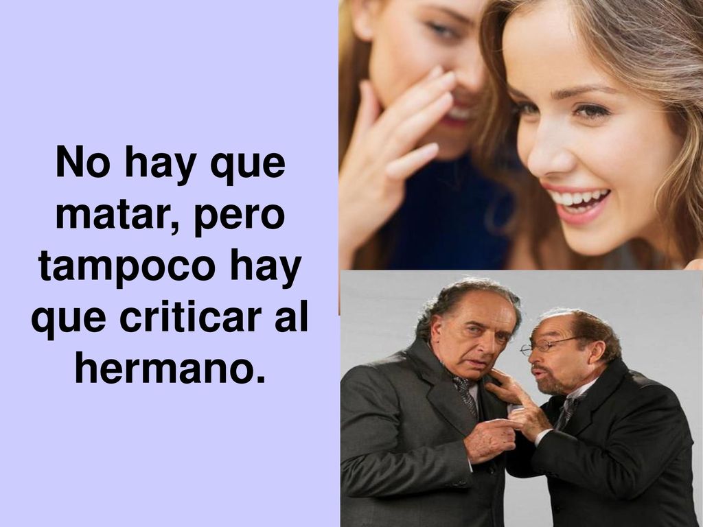 No hay que matar, pero tampoco hay que criticar al hermano.