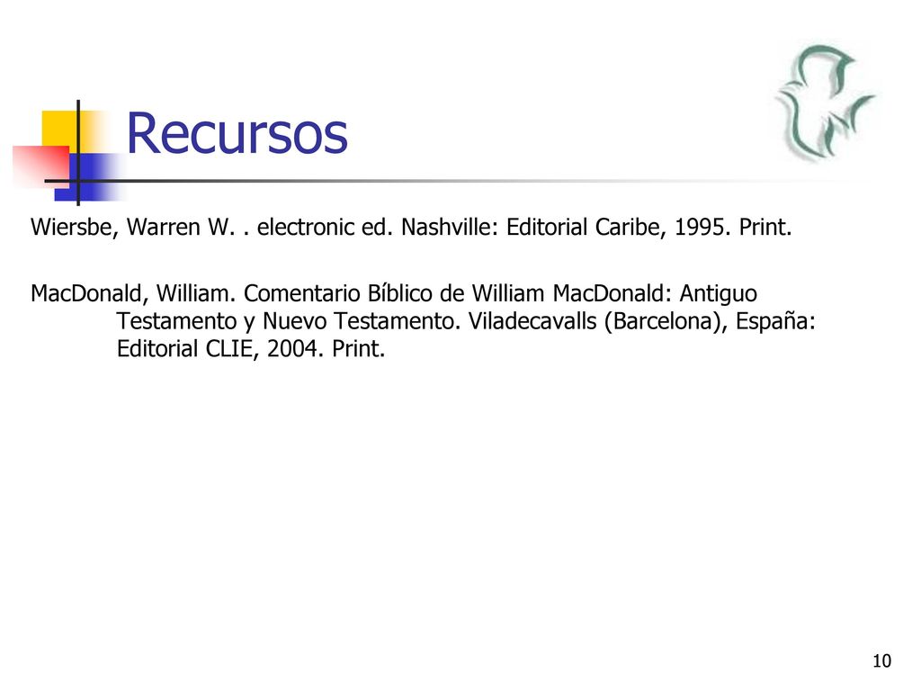 Recursos Wiersbe, Warren W. . electronic ed. Nashville: Editorial Caribe, Print.