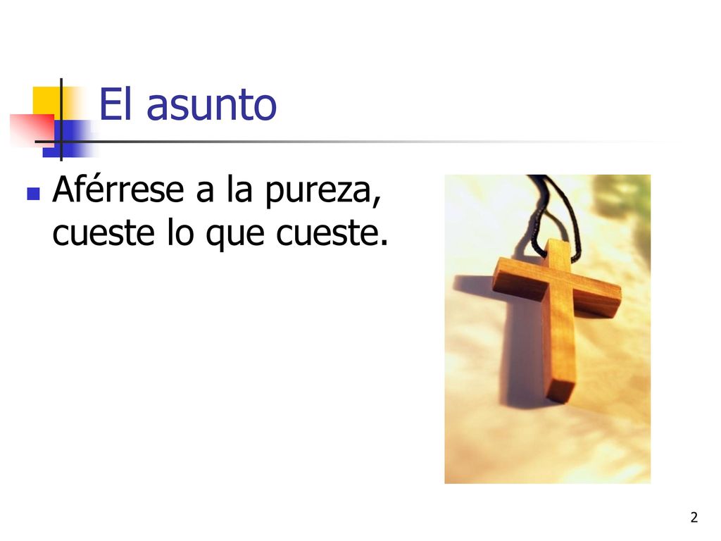 El asunto Aférrese a la pureza, cueste lo que cueste.