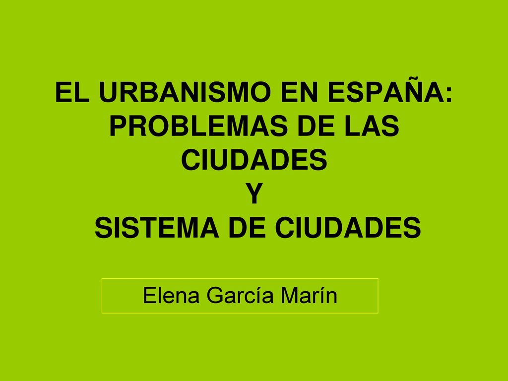 EL URBANISMO EN ESPAÑA: PROBLEMAS DE LAS CIUDADES Y SISTEMA DE CIUDADES