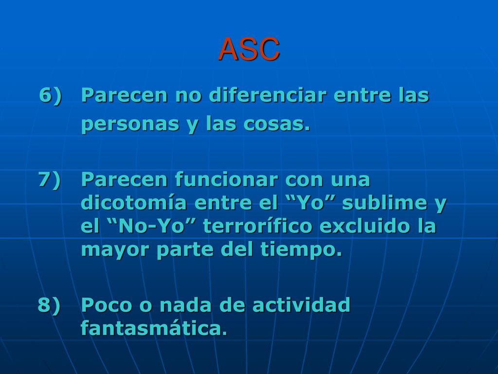 ASC 6) Parecen no diferenciar entre las personas y las cosas.