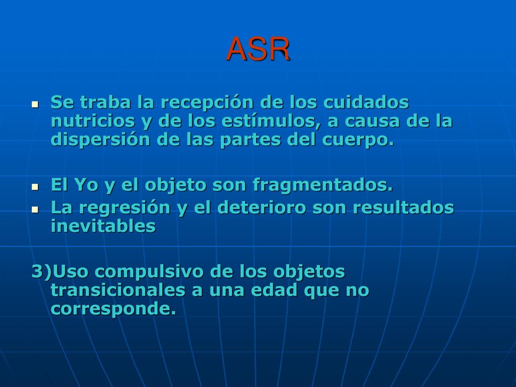 ASR Se traba la recepción de los cuidados nutricios y de los estímulos, a causa de la dispersión de las partes del cuerpo.