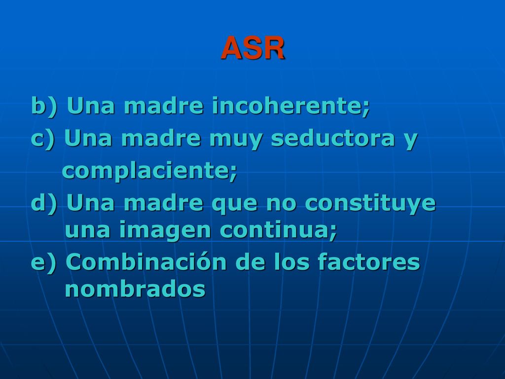 ASR b) Una madre incoherente; c) Una madre muy seductora y