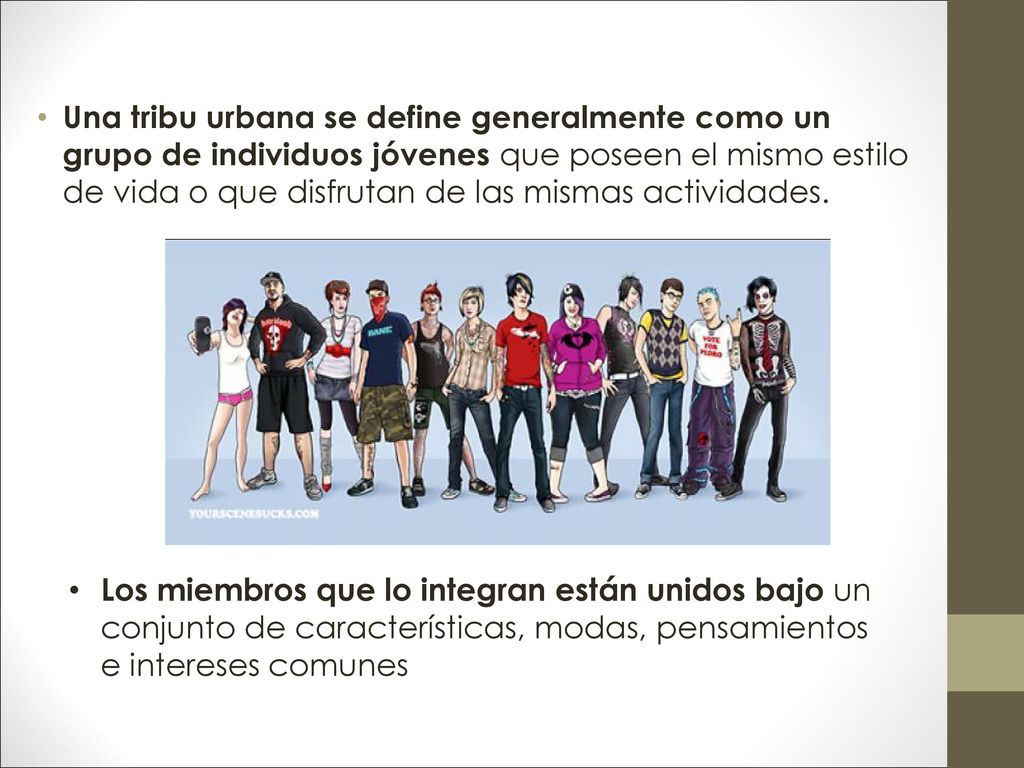 Una tribu urbana se define generalmente como un grupo de individuos jóvenes que poseen el mismo estilo de vida o que disfrutan de las mismas actividades.
