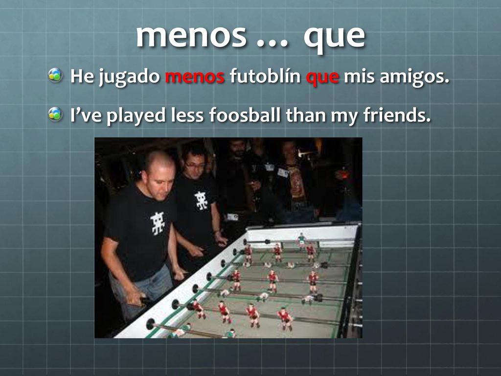 menos … que He jugado menos futoblín que mis amigos.