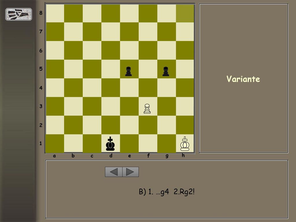 a b c d e f g h Variante B) 1. …g4 2.Rg2!