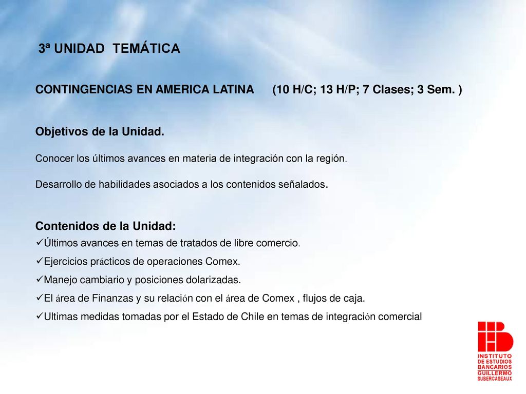 3ª UNIDAD TEMÁTICA CONTINGENCIAS EN AMERICA LATINA (10 H/C; 13 H/P; 7 Clases; 3 Sem. ) Objetivos de la Unidad.