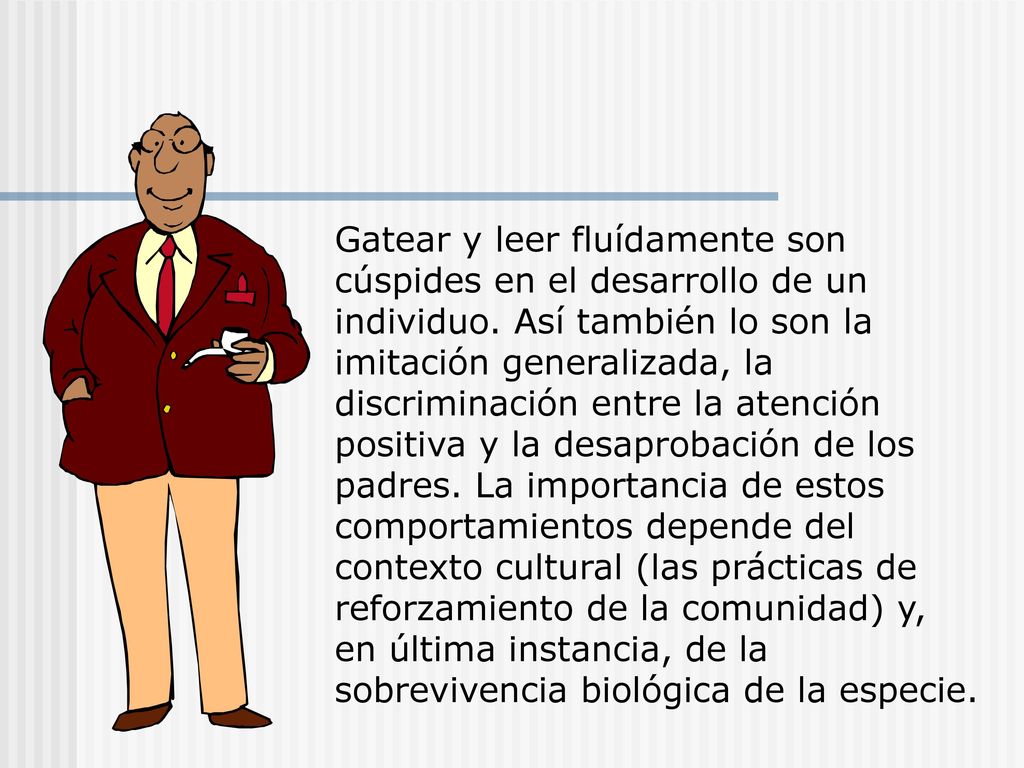 Gatear y leer fluídamente son cúspides en el desarrollo de un individuo.