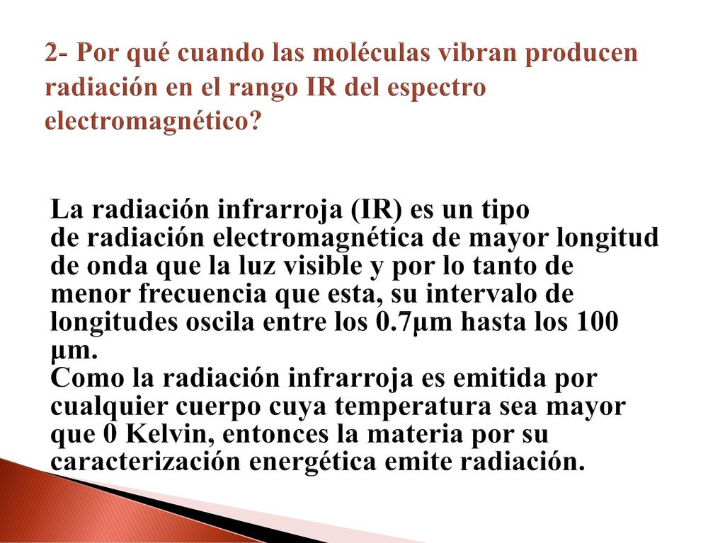 2- Por qué cuando las moléculas vibran producen radiación en el rango IR del espectro electromagnético