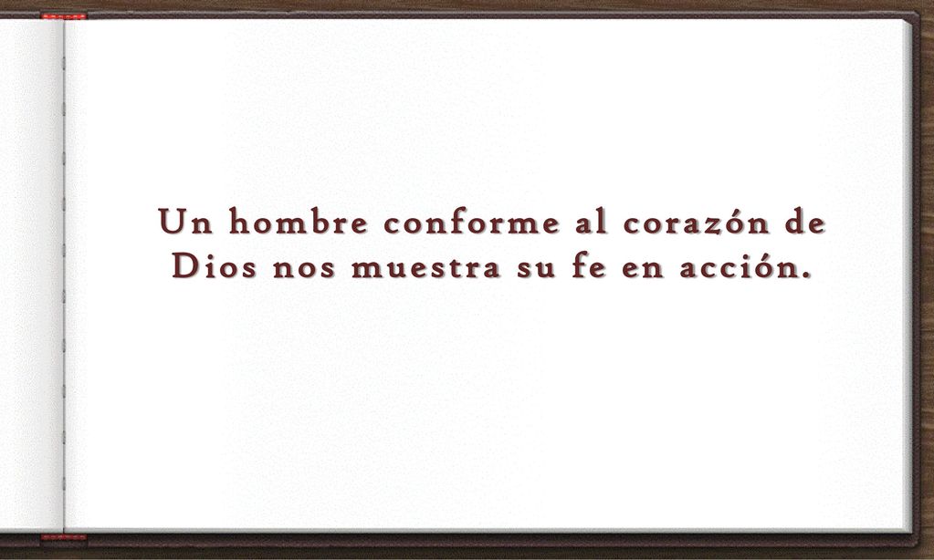 Un hombre conforme al corazón de Dios nos muestra su fe en acción.