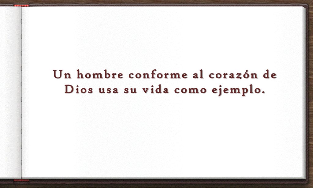 Un hombre conforme al corazón de Dios usa su vida como ejemplo.