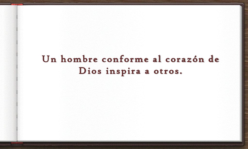 Un hombre conforme al corazón de Dios inspira a otros.