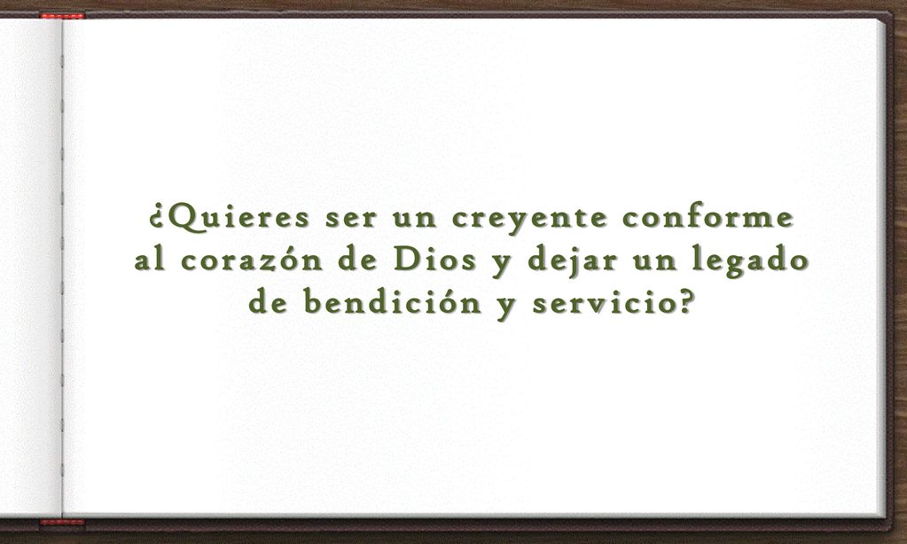 ¿Quieres ser un creyente conforme al corazón de Dios y dejar un legado de bendición y servicio