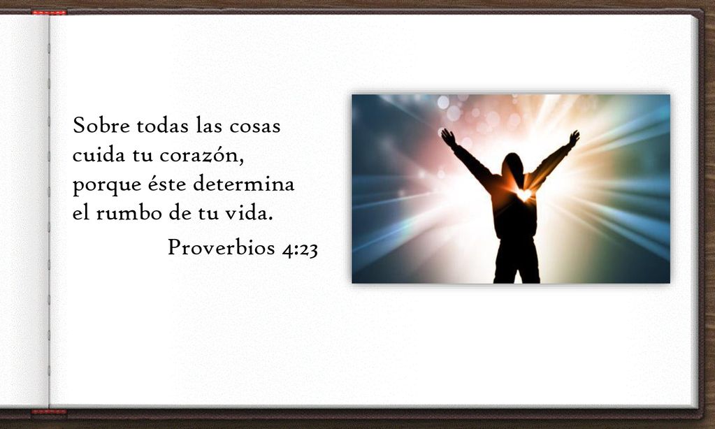 Sobre todas las cosas cuida tu corazón, porque éste determina el rumbo de tu vida. Proverbios 4:23