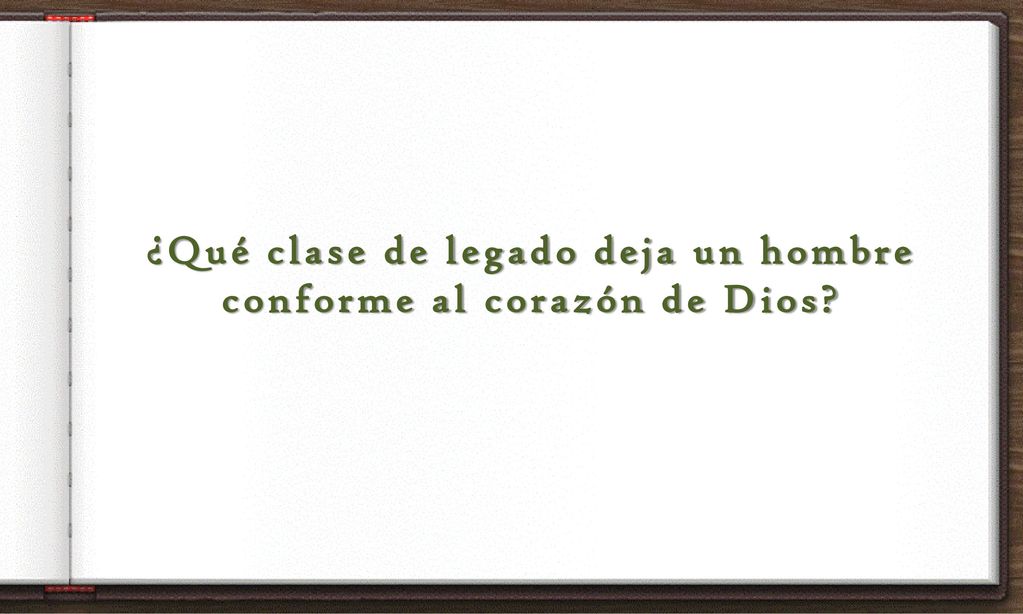 ¿Qué clase de legado deja un hombre conforme al corazón de Dios