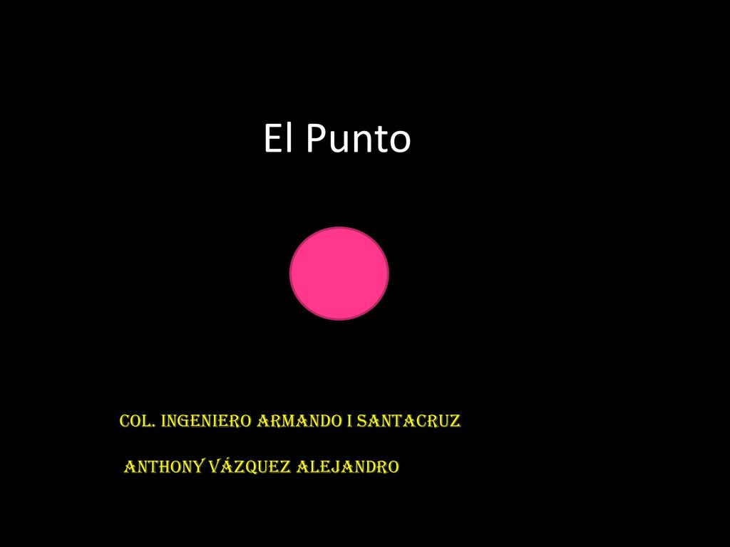 El Punto Col. ingeniero armando I Santacruz Anthony Vázquez Alejandro