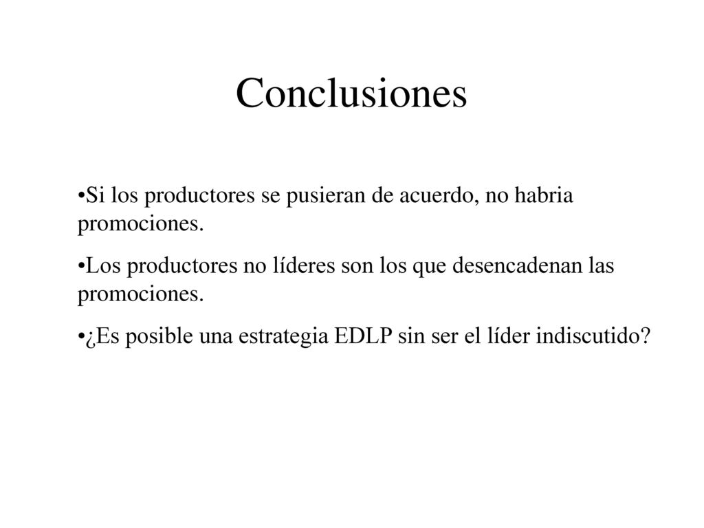 Conclusiones Si los productores se pusieran de acuerdo, no habria promociones. Los productores no líderes son los que desencadenan las promociones.