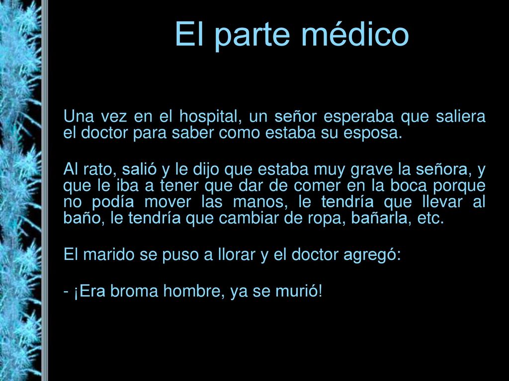 El parte médico Una vez en el hospital, un señor esperaba que saliera el doctor para saber como estaba su esposa.