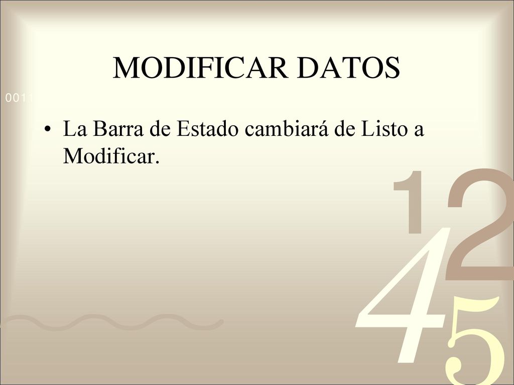 MODIFICAR DATOS La Barra de Estado cambiará de Listo a Modificar.