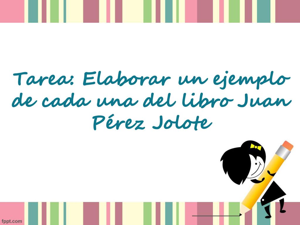 Tarea: Elaborar un ejemplo de cada una del libro Juan Pérez Jolote