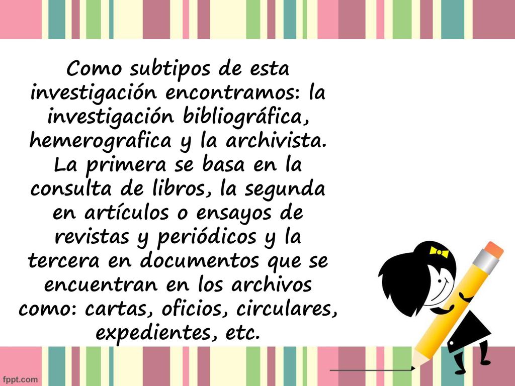Como subtipos de esta investigación encontramos: la investigación bibliográfica, hemerografica y la archivista.