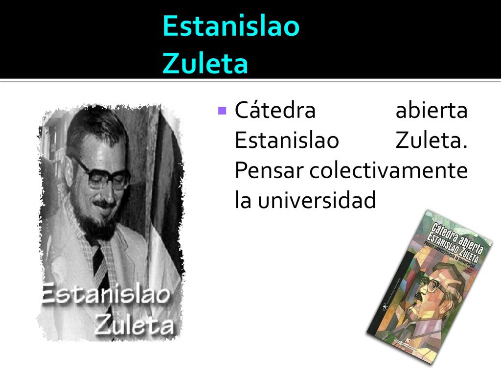 Estanislao Zuleta Cátedra abierta Estanislao Zuleta. Pensar colectivamente la universidad