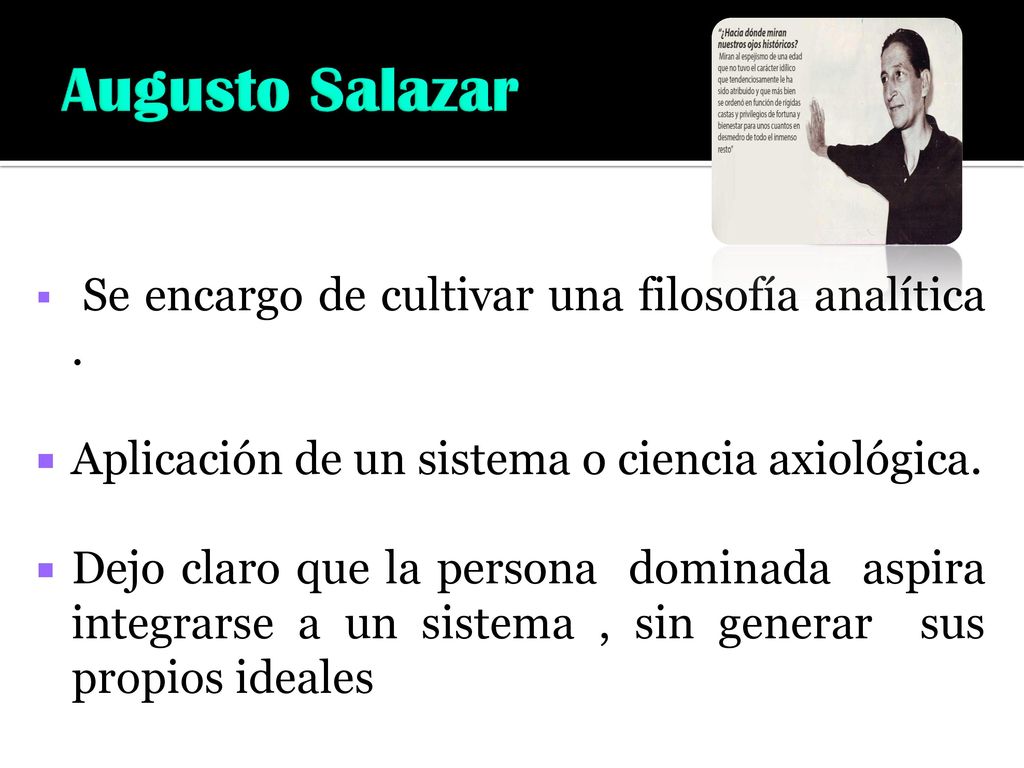 Augusto Salazar Se encargo de cultivar una filosofía analítica .