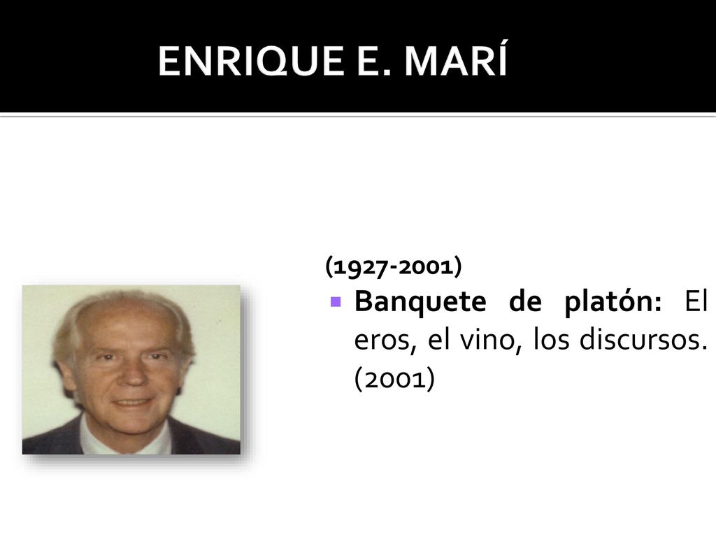 ENRIQUE E. MARÍ ( ) Banquete de platón: El eros, el vino, los discursos. (2001)