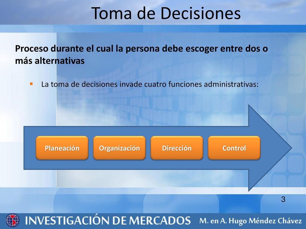 Toma de Decisiones Proceso durante el cual la persona debe escoger entre dos o más alternativas.