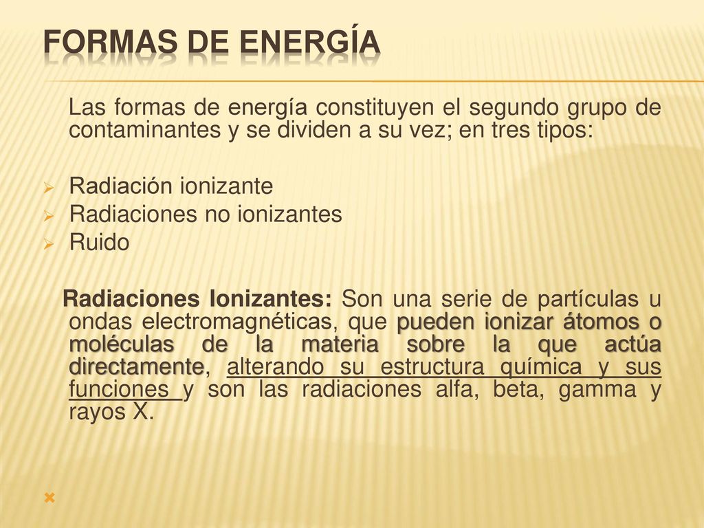 FORMAS DE ENERGÍA Las formas de energía constituyen el segundo grupo de contaminantes y se dividen a su vez; en tres tipos: