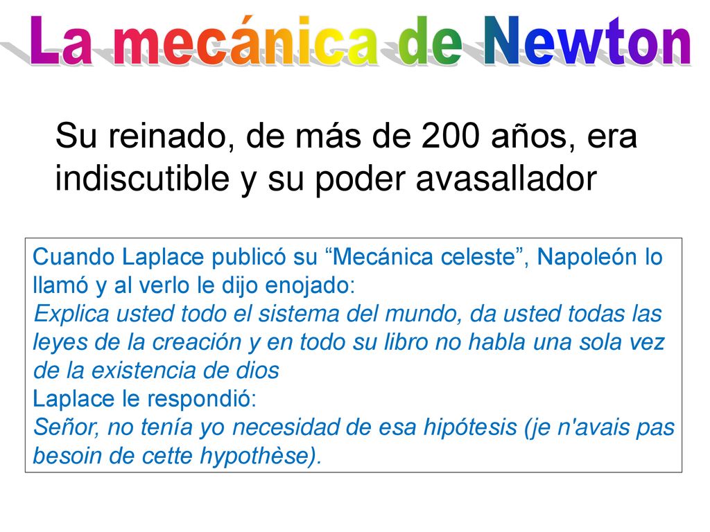 La mecánica de Newton Su reinado, de más de 200 años, era indiscutible y su poder avasallador.
