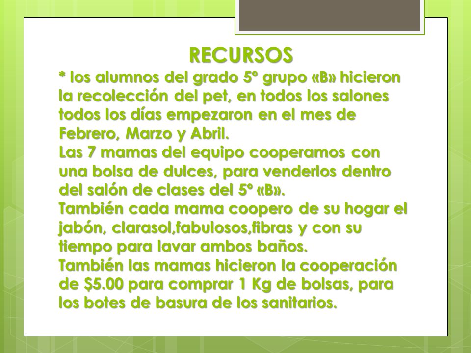 RECURSOS * los alumnos del grado 5º grupo «B» hicieron la recolección del pet, en todos los salones todos los días empezaron en el mes de Febrero, Marzo y Abril.