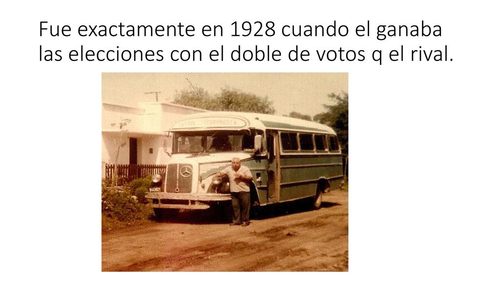 Fue exactamente en 1928 cuando el ganaba las elecciones con el doble de votos q el rival.