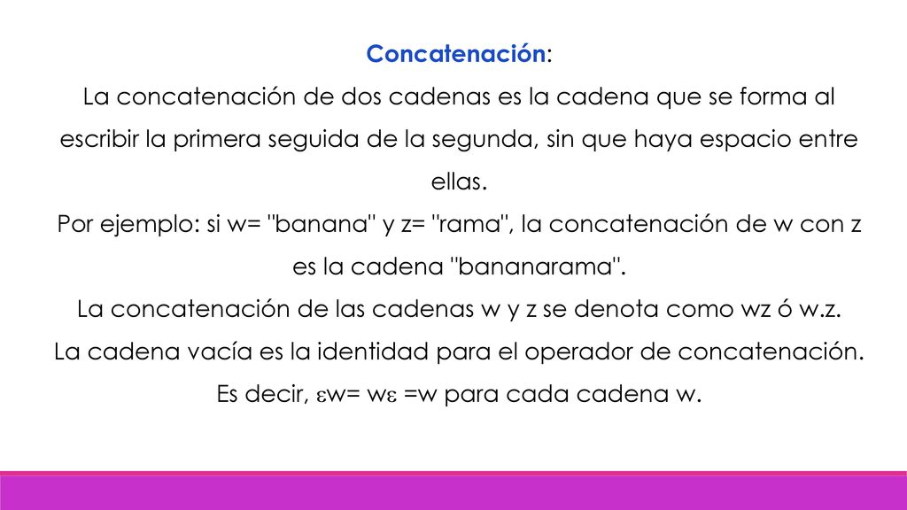 La concatenación de las cadenas w y z se denota como wz ó w.z.