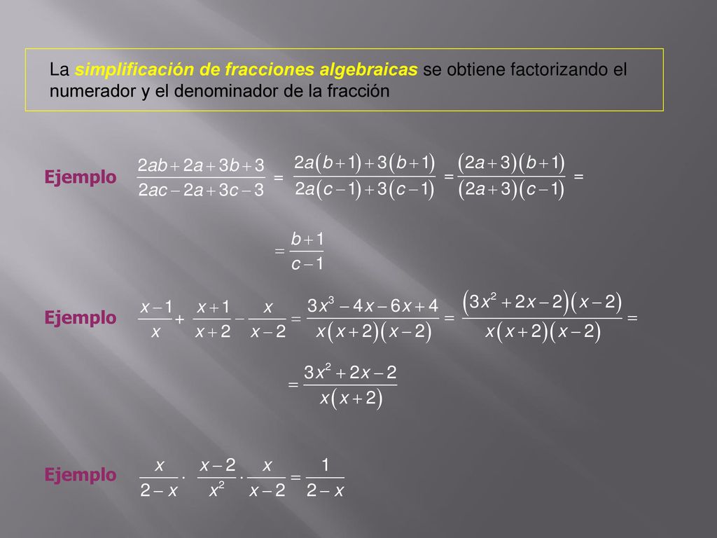 La simplificación de fracciones algebraicas se obtiene factorizando el numerador y el denominador de la fracción