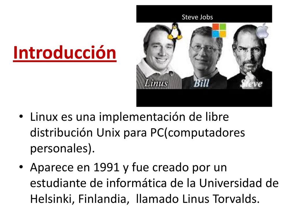 Steve Jobs Introducción. Linux es una implementación de libre distribución Unix para PC(computadores personales).