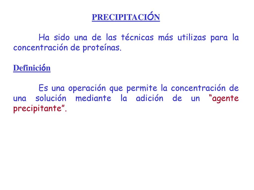 PRECIPITACIÓN Ha sido una de las técnicas más utilizas para la concentración de proteínas. Definición.