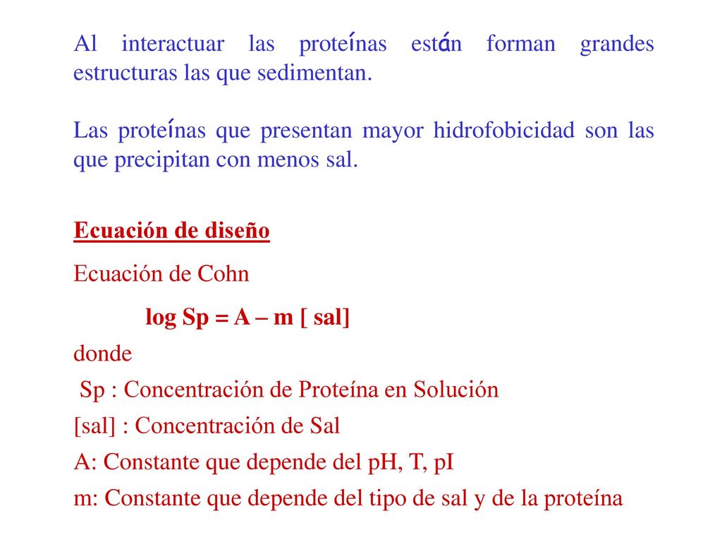 Al interactuar las proteínas están forman grandes estructuras las que sedimentan.