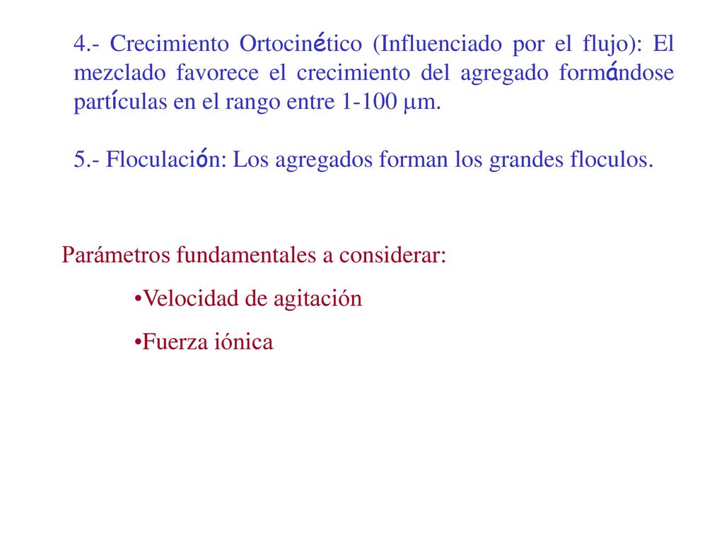 4.- Crecimiento Ortocinético (Influenciado por el flujo): El mezclado favorece el crecimiento del agregado formándose partículas en el rango entre mm.
